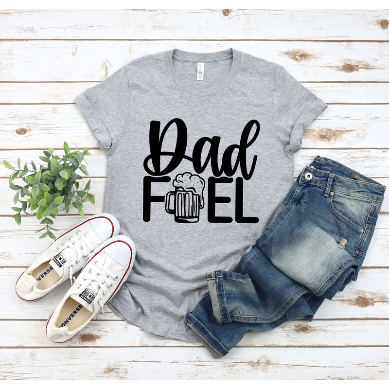 Dad Fuel Shirt, Dad Fuel Tshirt for Dad, Funny Dad Gift For Fathers Day, Beer T Shirt for Dad, Beer Gift for Dad, Funny Dad Shirt.jpg