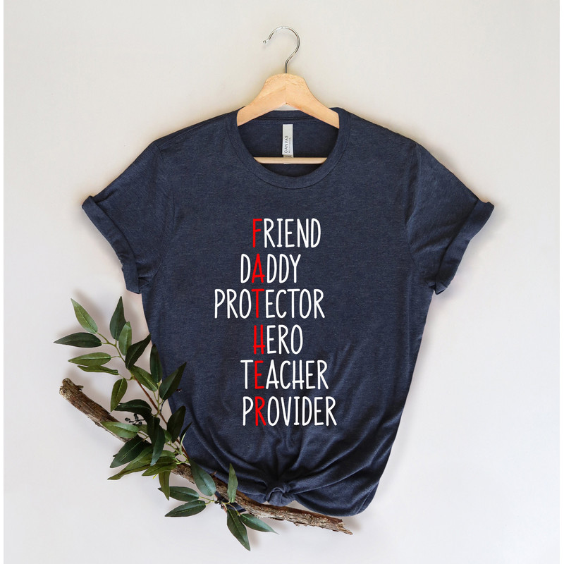 Father Acrostic T-Shirt, Father Friend Daddy Hero Teacher Provider Shirt, Dad Shirt,Dad Shirt,Daddy Shirt,Father's Day Shirt,Best Dad shirt.jpg