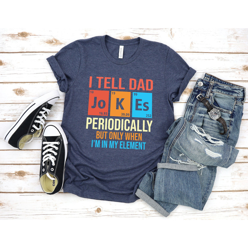 I Tell Dad Jokes Shirt, Fathers Day Shirt, I Tell Dad Jokes Periodically, Dad Jokes Shirt, Daddy Shirt, Top Dad, Number 1 Shirt, Best Dad.jpg
