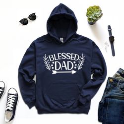 blessed dad hoodie, religious father hoodie, christian daddy hoodie, new father hoodie, my daddy hoodie, best dad ever h