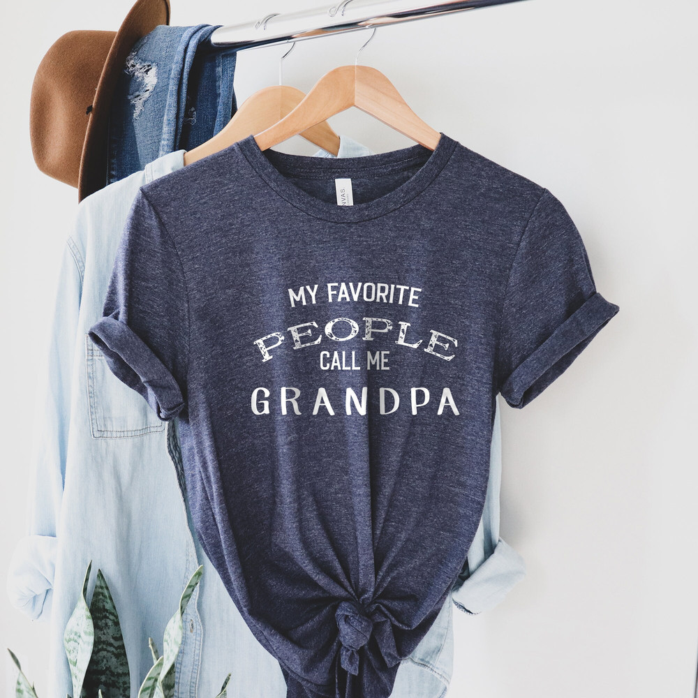 My Favorite People Call Me Grandpa, Funny Grandpa Shirt, Grandpa Birthday Gift, Fathers Day Shirt, New Grandpa Shirt, Shirts for Grandpa.jpg