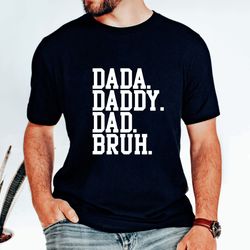 fathers day  dada daddy dad bruh shirt, daddy shirt,  funny bruh shirt, fathers day gift,funny dad shirt,dad shirt