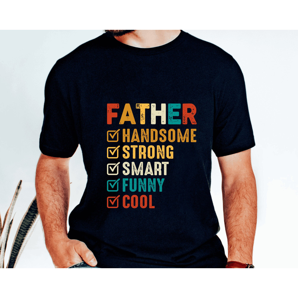 Father's Day Shirt,Father shirt,Dad Shirt,Gift For Dad,Birthday Gift,Dad shirt,Gift for husband,handsome strong smart funny cool shirt.jpg