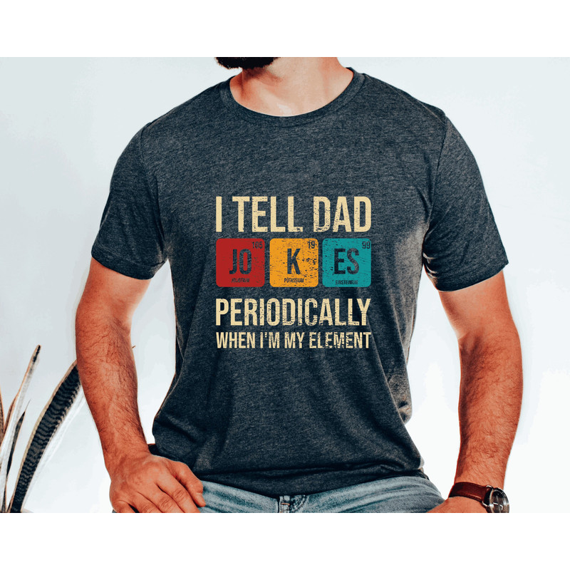 Funny Dad Shirt,Dad Jokes Shirt, I Tell Dad Jokes Periodically But Only When I'm In My Element Shirt,, Father Shirt, Gift For Dad,dad shirt.jpg