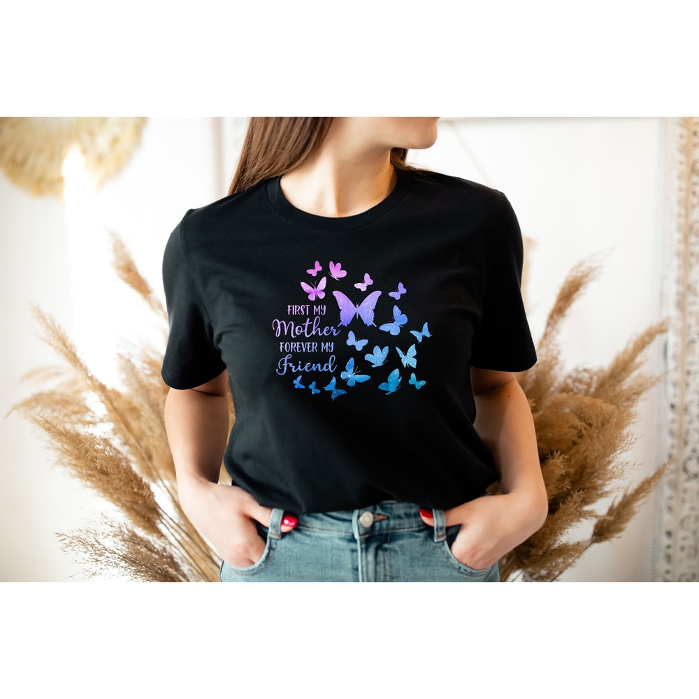 First My Mother Forever My Friend Shirt, Mom Butterfly Shirt Sweatshirt Hoodie, Mother's Day, Gift For Mom, Best Friends Tee, Mom Life Shirt.jpg