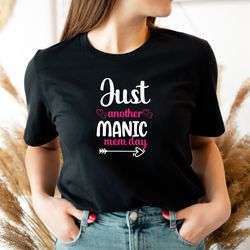 just another manic mom day shirt, mom life shirt sweatshirt hoodie, sarcastic mom shirt, crazy mom shirt, sassy mom shir