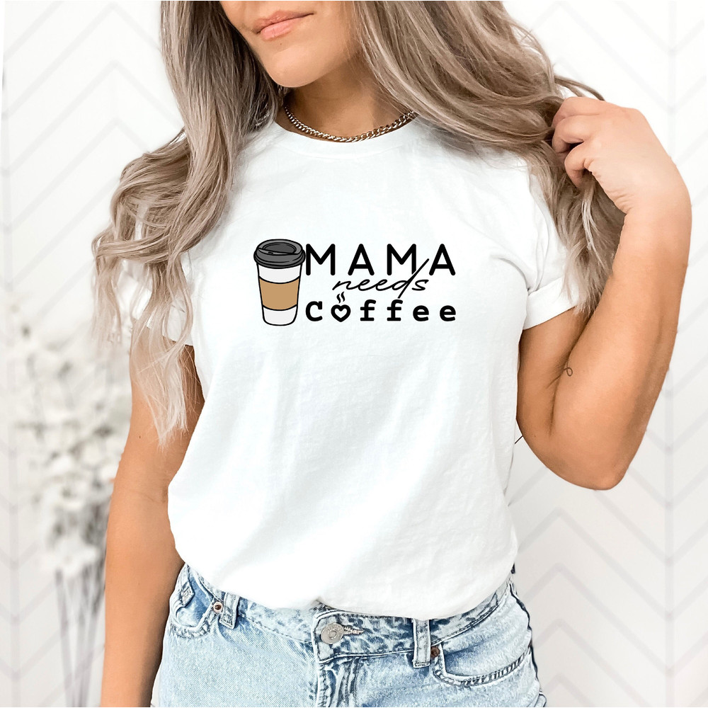 Mama Needs Coffee Shirt, Coffee Lover Mom Shirt Hoodie Sweatshirt, Mother's Day Shirt, Funny Mom Shirt, Mother's Day Gift.jpg