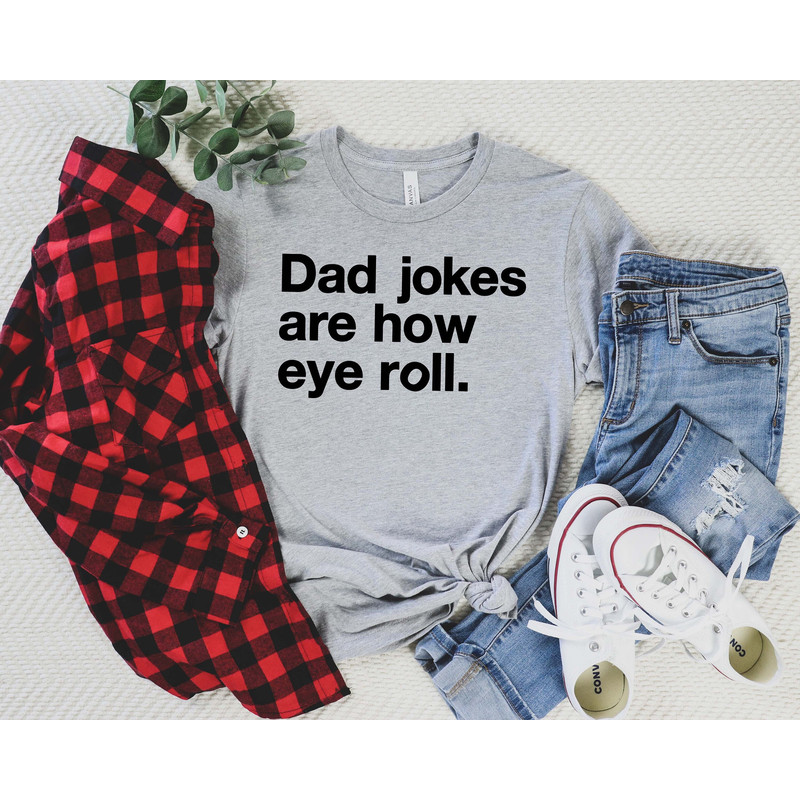 Dad Jokes Are How Eye Roll Shirt  Funny Shirt Men - Fathers Day Gift - Husband Gift - Dad Gift - Funny TShirt - Funny Gift.jpg