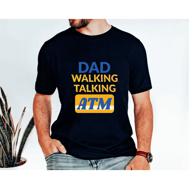Dad Walking Talking ATM machine shirt,Best Dad Ever Shirt ,Best Dad Gift,Dad Shirt ,Funny Fathers Gift ,Husband Gift,Funny Dad Tee.jpg
