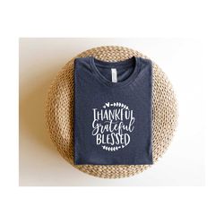thankful grateful blessed shirt, thanksgiving tshirt, women's fall shirt, thanksgiving sweatshirt, thankful shirt, fall