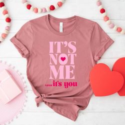 valentines day shirt it is not me it is you valentines days shirts for women men tee tshirt , valentine gift heart love