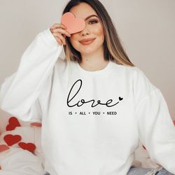 love is all you need sweatshirt, valentines day sweatshirt, love is all you need hoodie, valentines day shirt, gift for