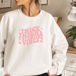 thick thighs valentine vibes sweatshirt,  valentines crewneck, valentines shirt, oversized sweatshirt, trendy sweatshirt