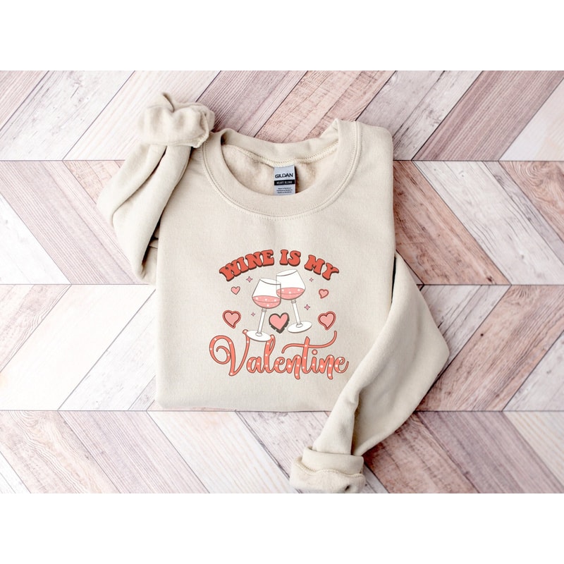 Wine Is My Valentine Sweatshirt, Valentine Shirt, Couple Sweatshirt, Funny Sweatshirt, Vintage Valentine, Gift Woman.jpg