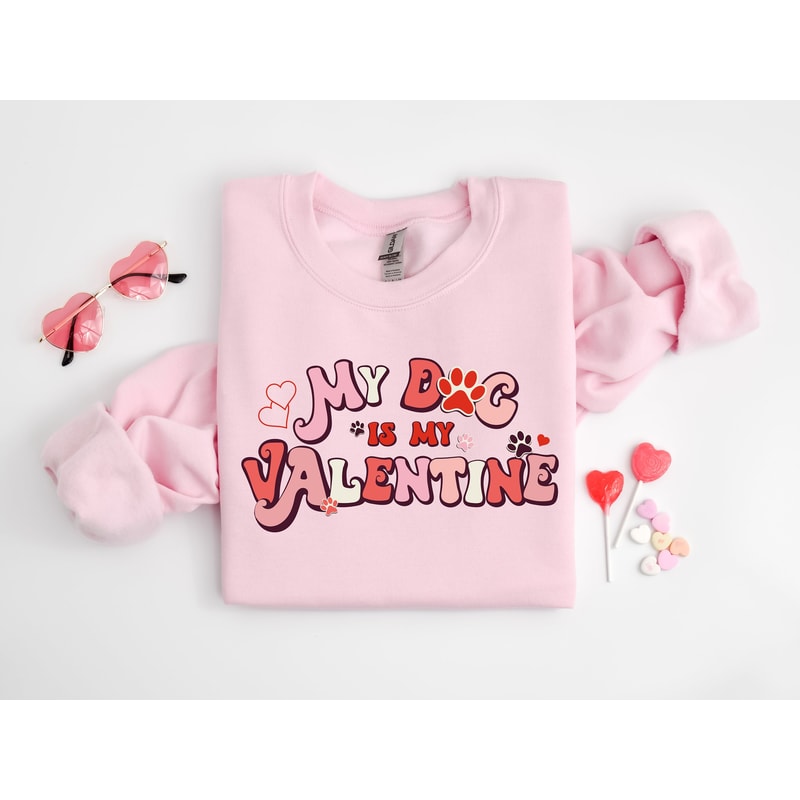 My Dog Is My Valentine Sweatshirt, Valentine Dog Sweater, Dog Sweatshirt, Pet Lover Gift, Valentines Day Shirt, Gift for Dog Mom.jpg