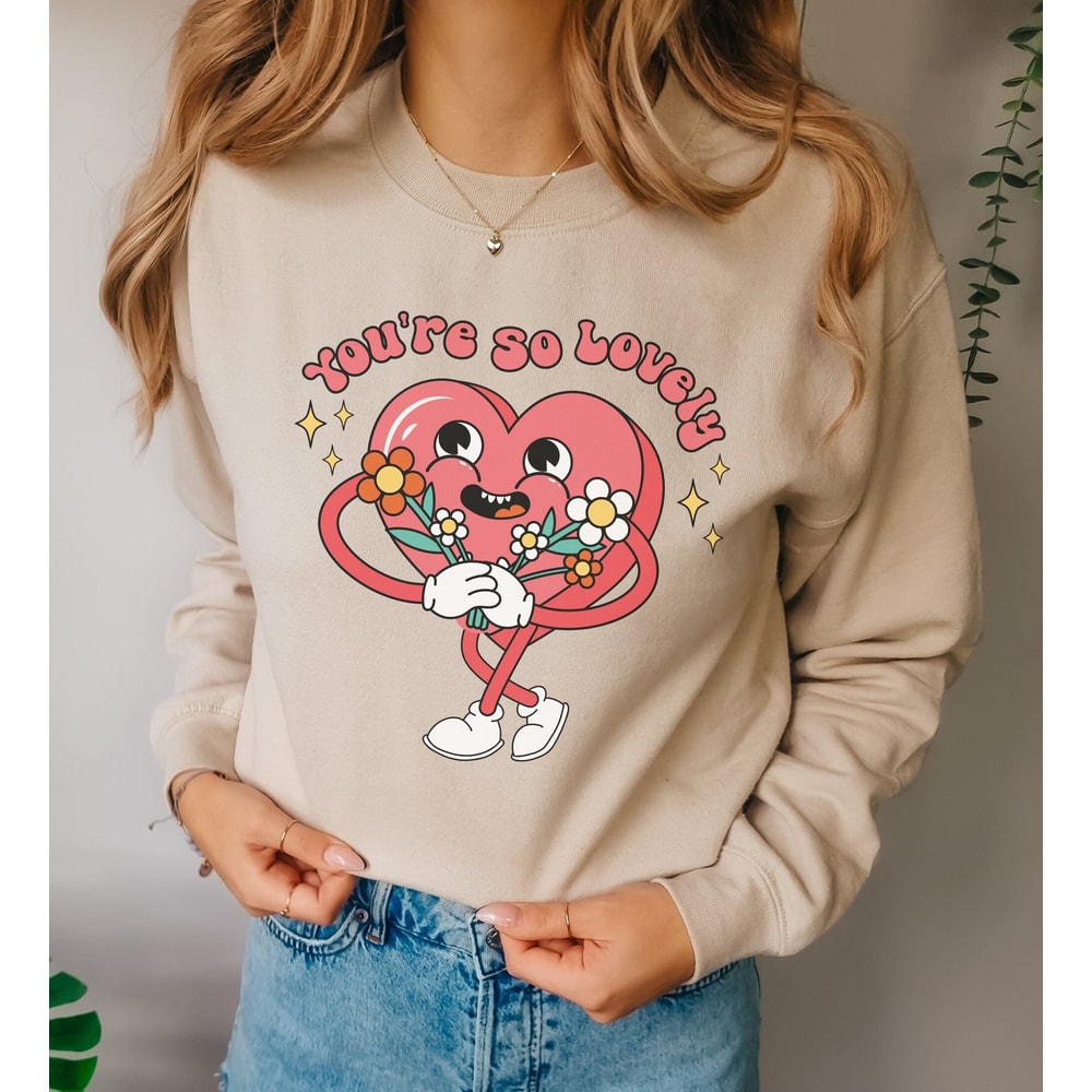 Youre So Lovely Sweatshirt, Valentines Day Sweater, Love Day Shirt Gift For Her Crewneck, Cute Trendy Tee Shirt, Lover Hoodie.jpg
