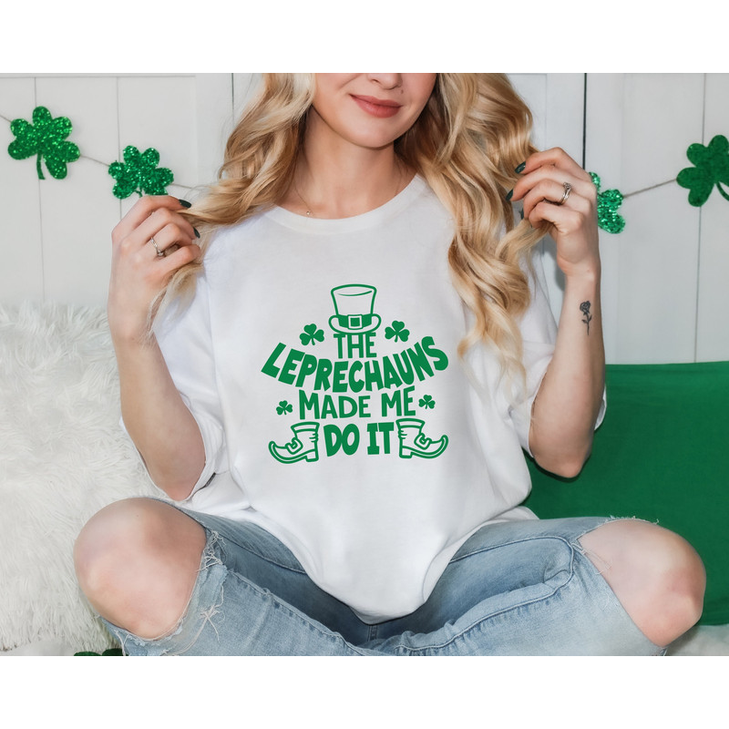 The Leprechauns Made Me Do It T-Shirt, Happy St. Patrick's Day Shirt, Funny Clover Shirt, Irish Traditions Shirt, Funny Irish Party Shirt.jpg