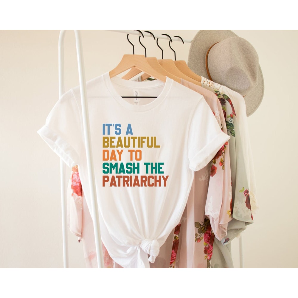 It's A Beautiful Day To Smash The Patriarchy, Feminist Shirt, Smash The Patriarchy Shirt, Feminism Shirt, Smash the Patriarchy Shirt.jpg