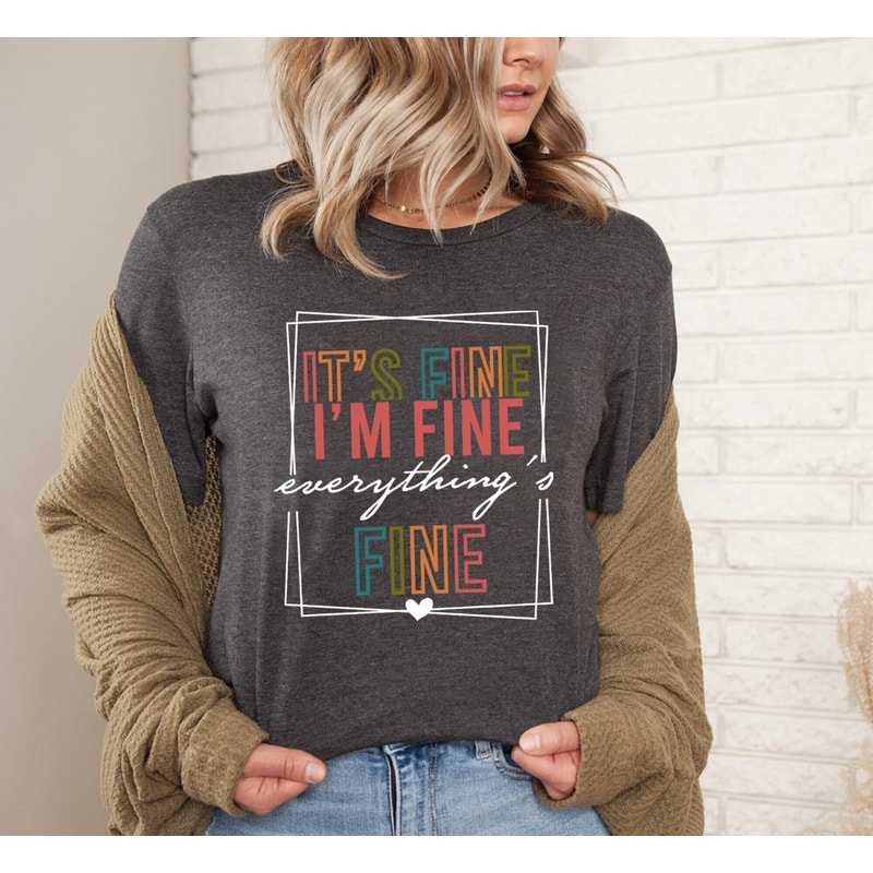 It's Fine I'm Fine Everything is Fine Shirt, Introvert Tee, Funny Shirt, Sarcastic Shirt, I'm Fine, Everything is Fine Shirt, Mental Shirt.jpg