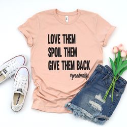 love them spoil them give them back,grandma shirt ,grandmother shirt,gifts for grandma,funny grandma shirt,grandma life,