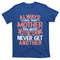 TeeShirtPalace Always Love Your Mother Because You Will Great Gift Mother Daughter Gift T-Shirt.jpg