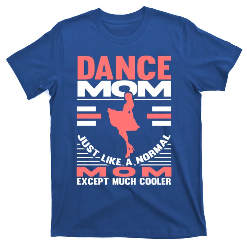 TeeShirtPalace Dance Mom Mother's Day Dancing Mother Dancer Great Gift T-Shirt.jpg