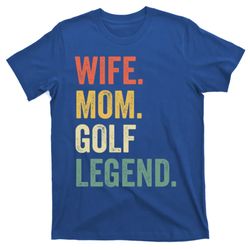 funny golfer wife mom golf legend golfing mother gift t-shirt