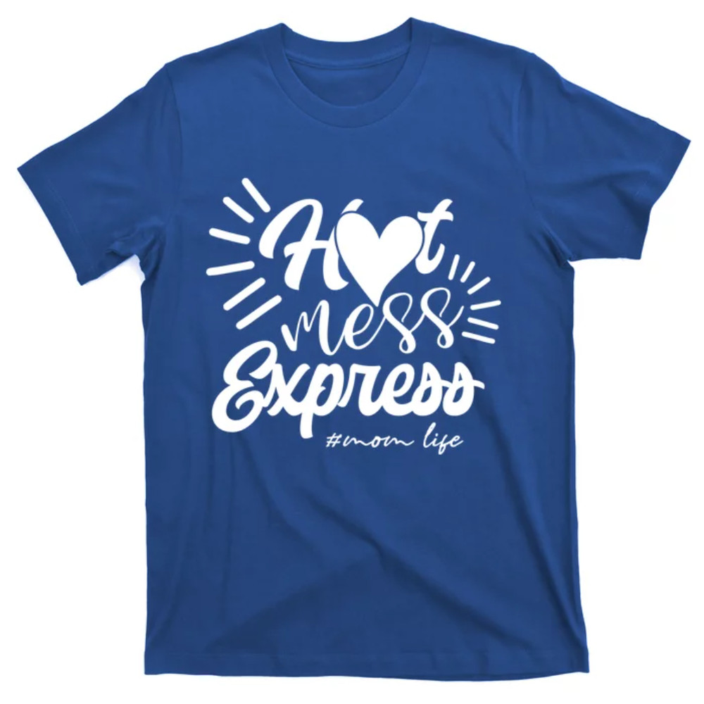 TeeShirtPalace Hot Mess Express Mom Life Mother Gift T-Shirt.jpg