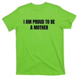 i am proud to be a mother t-shirt