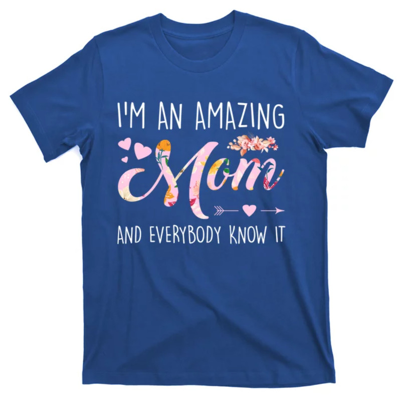 TeeShirtPalace I'm An Amazing Mom And Everybody Know It Mother Cute Gift T-Shirt.jpg