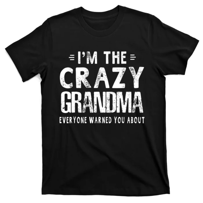 TeeShirtPalace I'm The Crazy Grandma Everyone Warned You About Mother Day T-Shirt.jpg