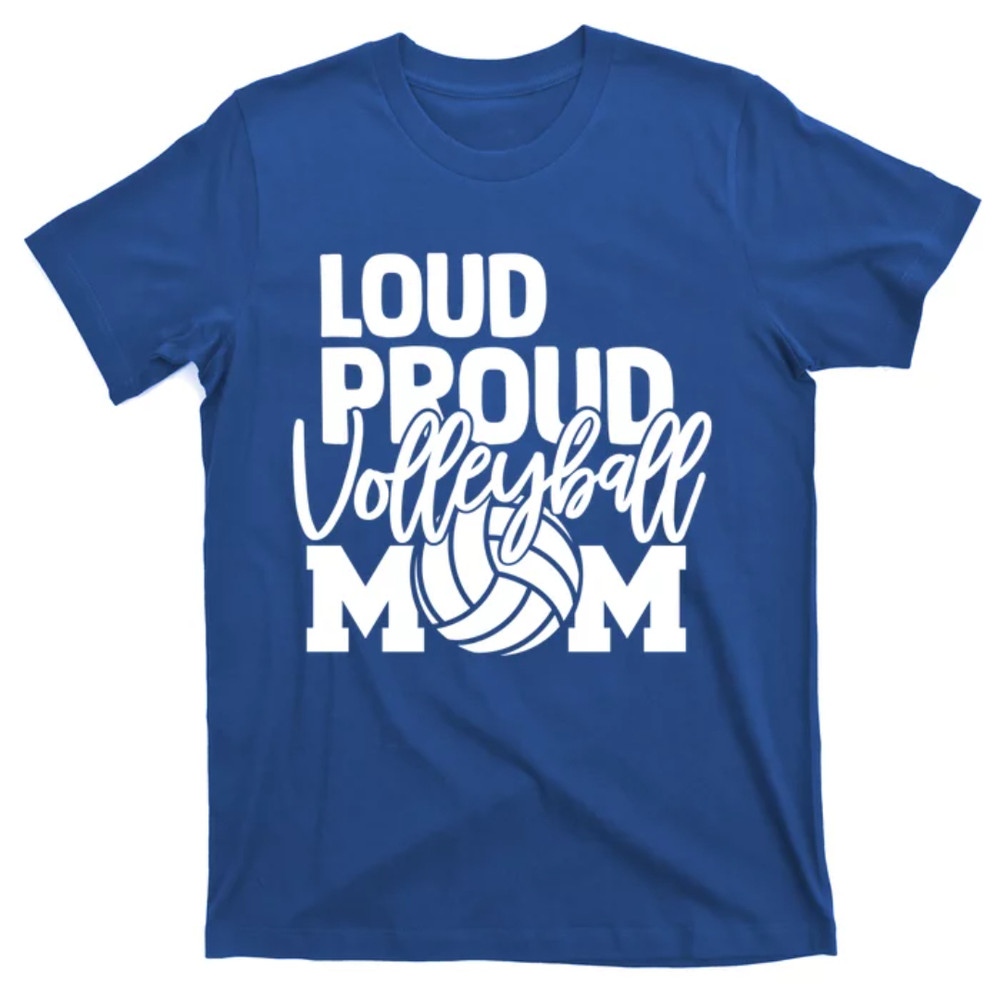TeeShirtPalace  Loud Proud Mom Volleyball Mother Great Gift T-Shirt.jpg