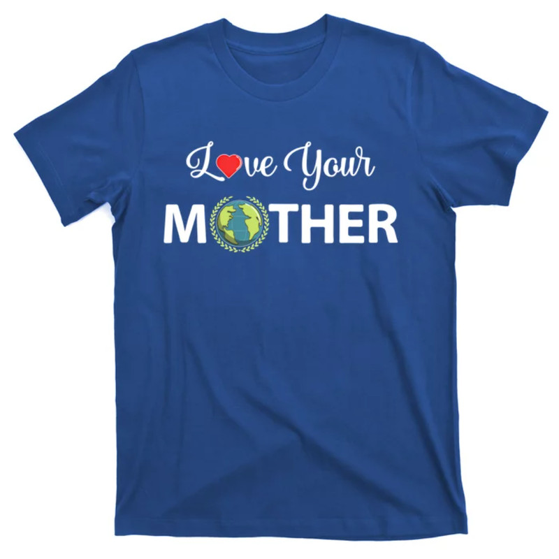TeeShirtPalace Love Your Mother Earth Day Gift T-Shirt.jpg