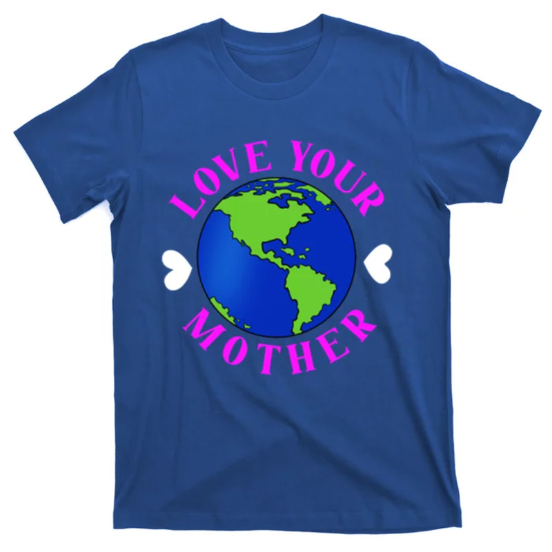 TeeShirtPalace Love Your Mother Environtal Gift T-Shirt.jpg
