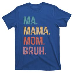 ma mama mom bruh mommy funny saying mother gift t-shirt