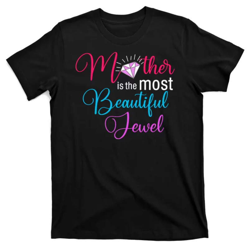 TeeShirtPalace  Mother Is The Most Beautiful Jewel T-Shirt.jpg