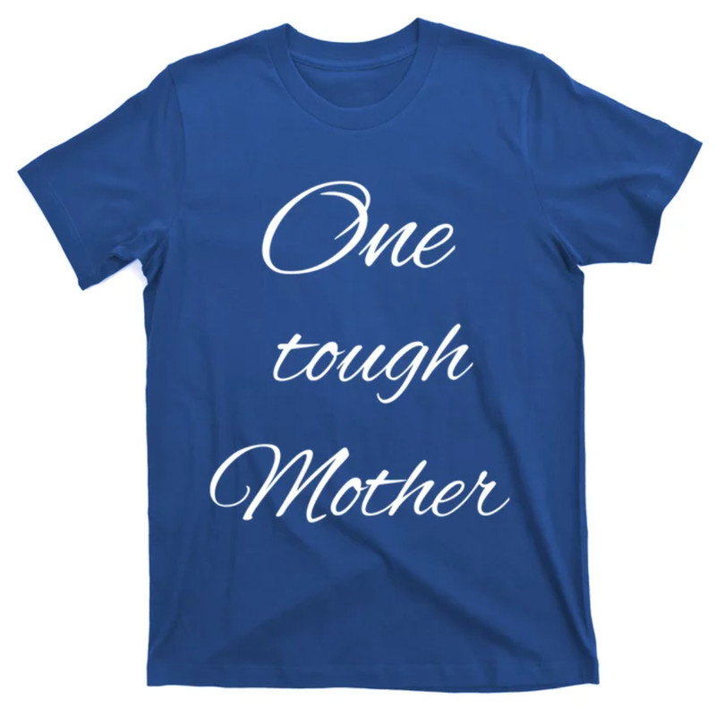 TeeShirtPalace One Tough Mother Design Gift T-Shirt.jpg
