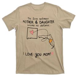 the love between mother and daughter knows no distance i love you mom t-shirt