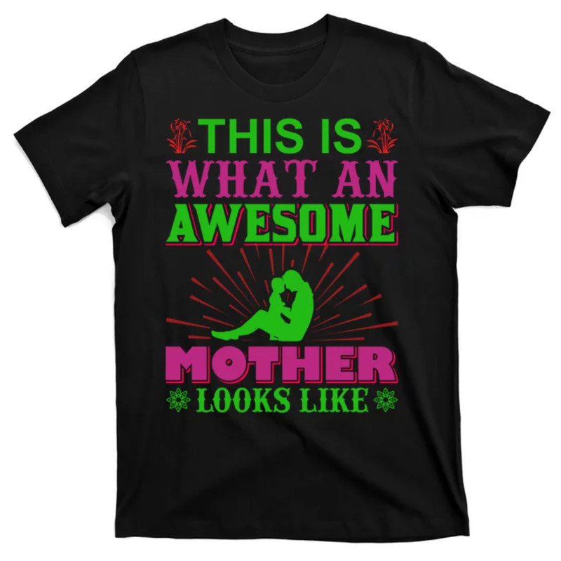 TeeShirtPalace This Is What An Awesome Mother Looks Like T-Shirt.jpg
