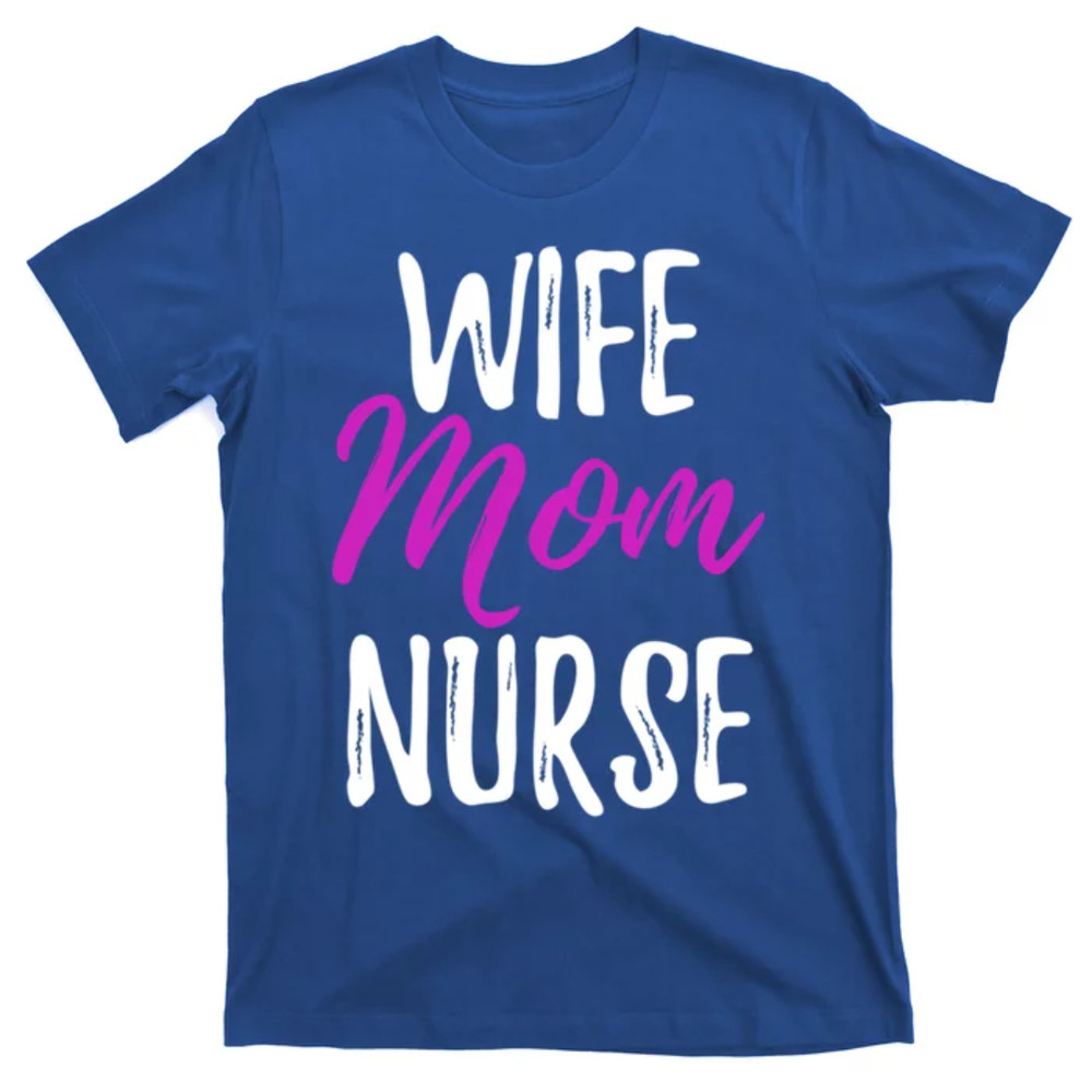 TeeShirtPalace  Wife Mom Nurse Meaningful Gift For Nurse Mother T-Shirt.jpg