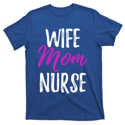 wife mom nurse meaningful gift for nurse mother t-shirt