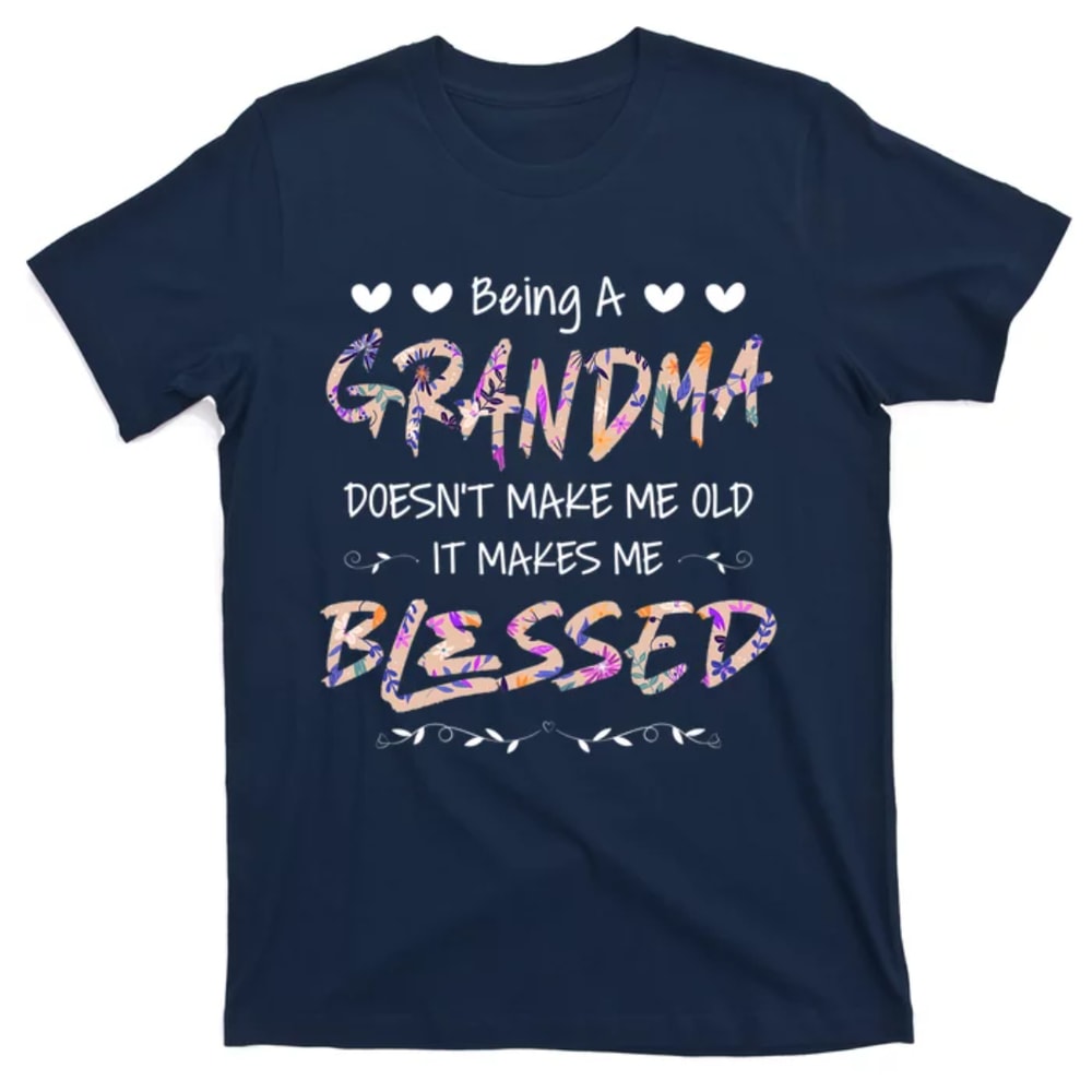 TeeShirtPalace Womens Being Grandma Doesn't Make Me Old Blessed Mother Day T-Shirt.jpg