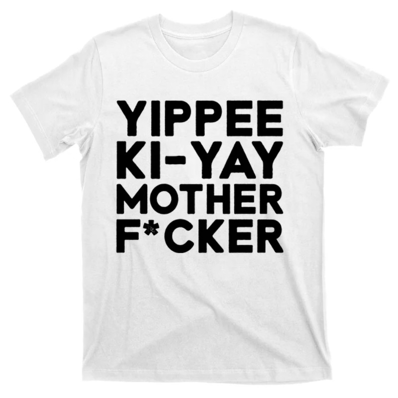 TeeShirtPalace Yippee Ki Yay Mother F Cker T-Shirt.jpg
