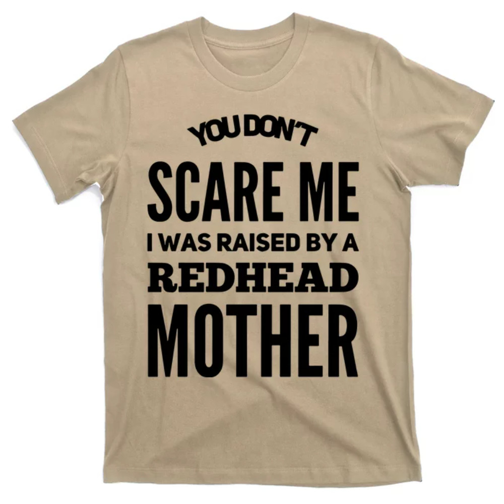 TeeShirtPalace You Dont Scare Me I Was Raised By A Redhead Mother Redhead T-Shirt.jpg