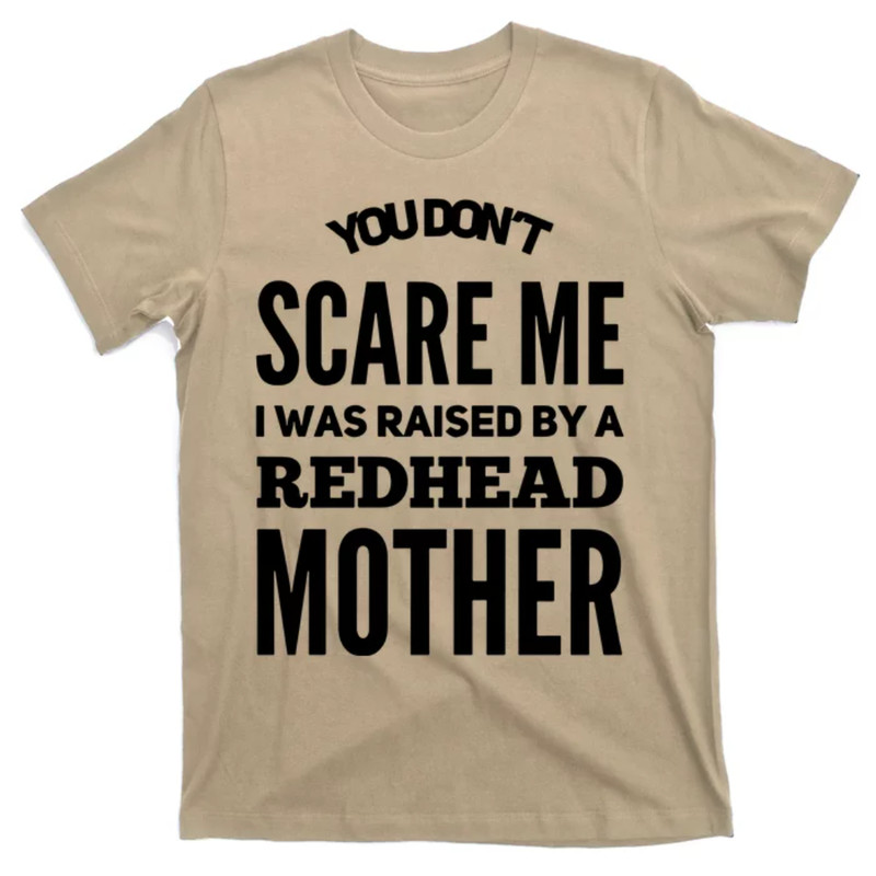 TeeShirtPalace You Dont Scare Me I Was Raised By A Redhead Mother Redhead T-Shirt.jpg