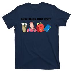 busy doing mom stuff busy mom mothers day mom stuff t-shirt
