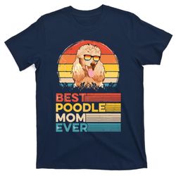dog vintage best poodle mom ever mothers day puppy dog mom t-shirt