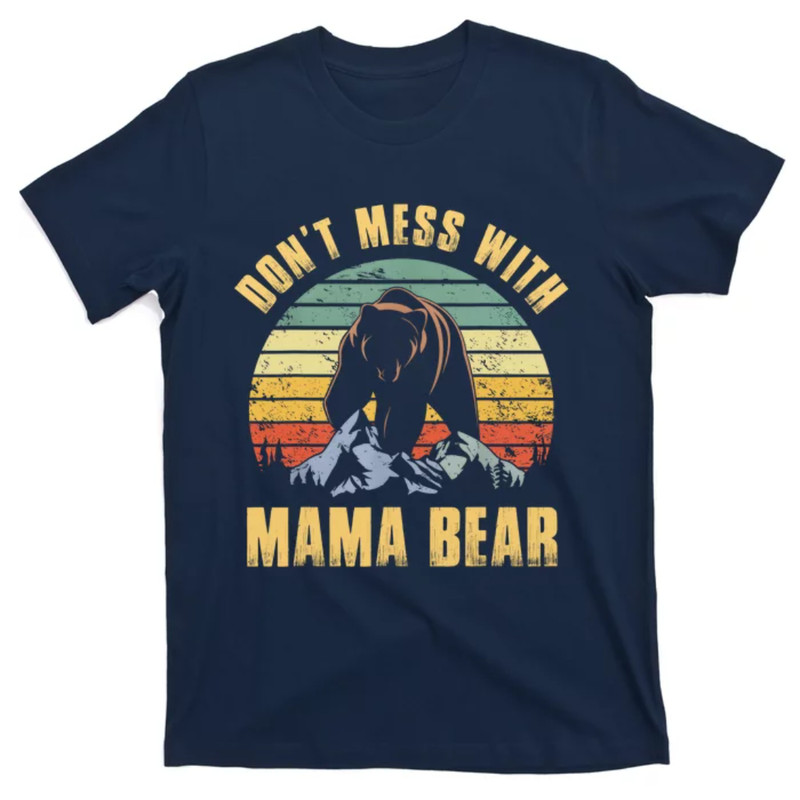 TeeShirtPalace Dont Mess With Mama Bear Mothers Day For Mom Mama T-Shirt.jpg