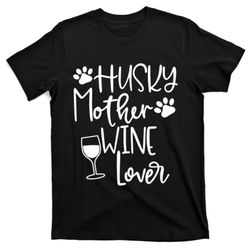 funny husky mom gift dog wine huskies mothers day gift puppy gift t-shirt