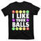 TeeShirtPalace Funny I Like Your Balls Bingo Gambling Wo Mothers Day T-Shirt.jpg